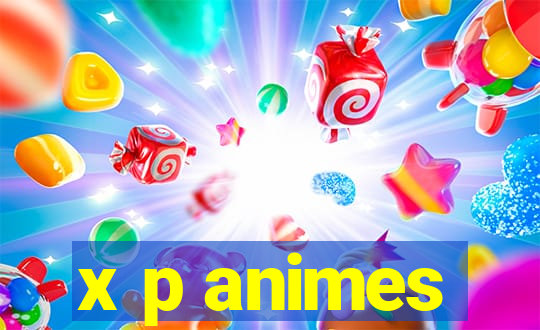 x p animes